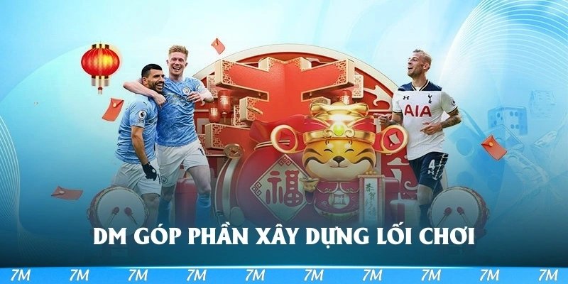 DM góp phần xây dựng lối chơi