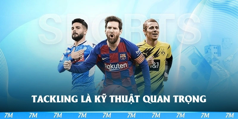 Tackling trong bóng đá là kỹ thuật quan trọng